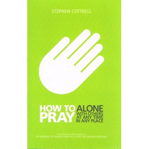 How To Pray Alone - With Others At Any Time In Any Place By Stephen Cottrell